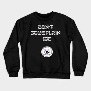 Don't Goysplain Me Crewneck Sweatshirt